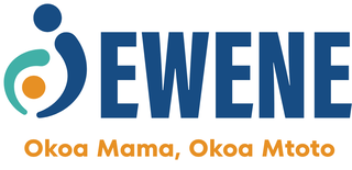 EWENE — Every Woman, Every Newborn, Everywhere. Okoa Mama, Okoa Mtoto